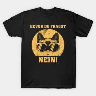 Bevor du fragst - NEIN! T-Shirt